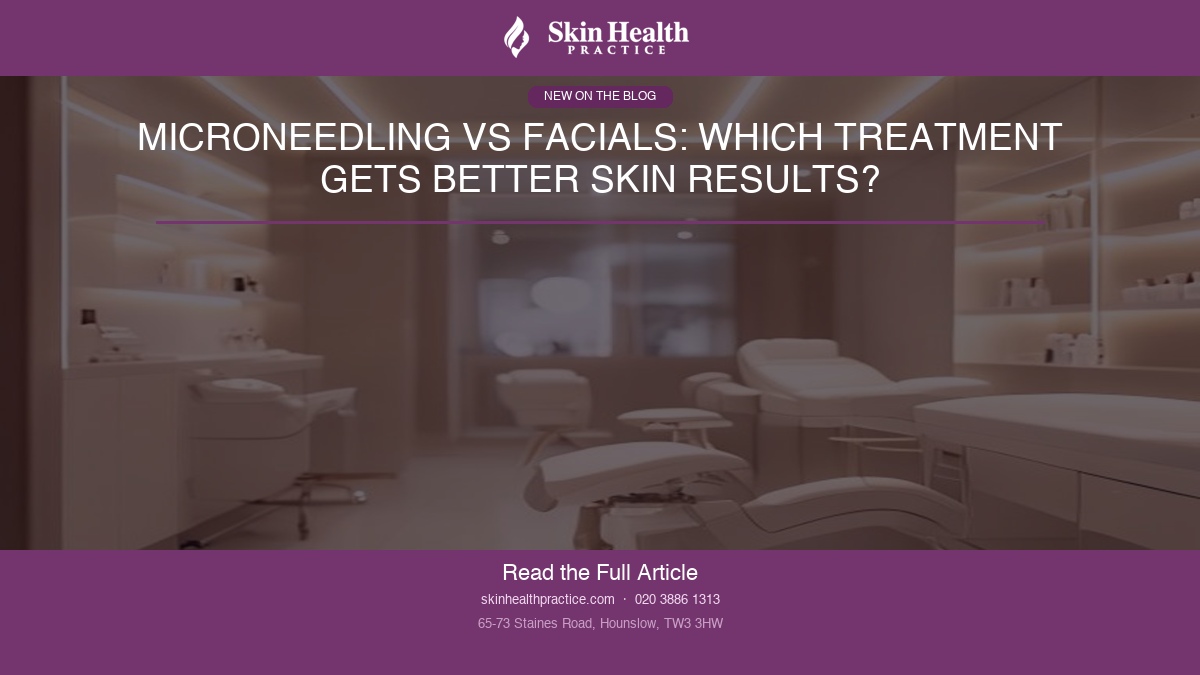 Microneedling vs Facials: Which Treatment Gets Better Skin Results?